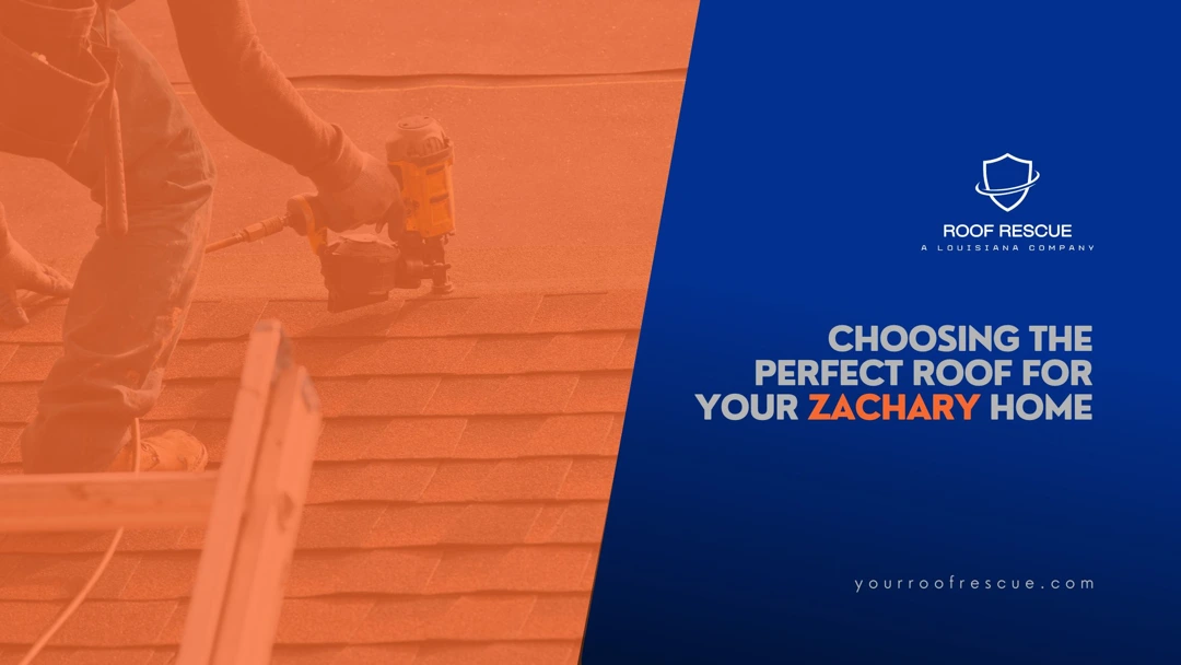 choosing the perfect roof for zachary la home