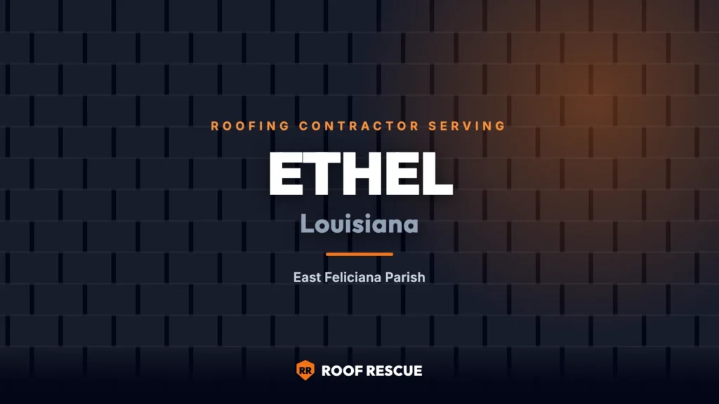 Roof Rescue, roofing contractor serving Ethel, Louisiana in East Feliciana Parish